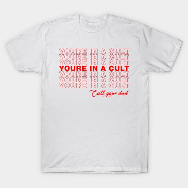 SSDGM Youre In A Cult Call Your Dad Murderino T-Shirt by CreativeShirt